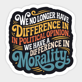 We No Longer Have A Difference In Political Opinion Sticker